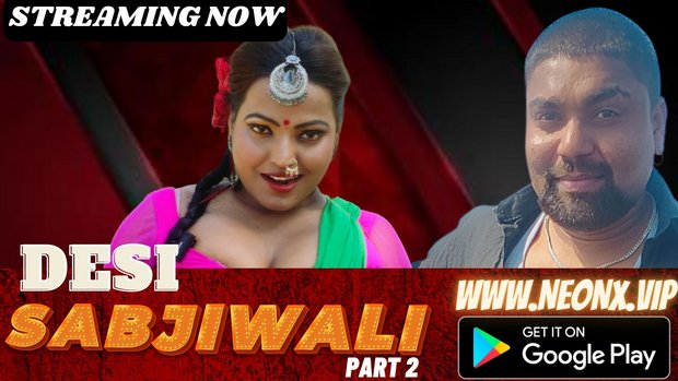 Desi Sabjiwali – P02 – 2023 – UNCUT Hindi Short Film – Neonx