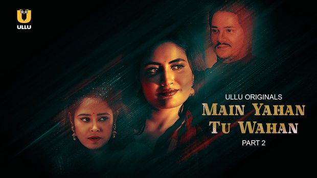 Main Yahan Tu Wahan – P02 – 2023 – Hindi Hot Web Series – UllU