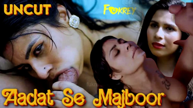 Aadat Se Majboor – 2024 – Hindi Uncut Short Film – Fukrey.App